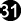 Number Thirty One. 